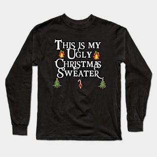 This Is My Ugly Christmas Sweater Long Sleeve T-Shirt